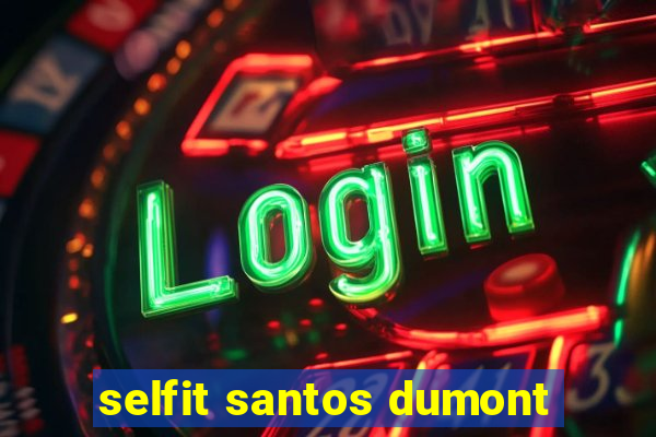 selfit santos dumont